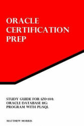 Study Guide for 1Z0-144: Oracle Database 11g: Program with PL/SQL: Oracle Certification Prep - Matthew Morris (ISBN: 9781478217992)