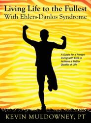 Living Life to the Fullest with Ehlers-Danlos Syndrome - Pt Kevin Muldowney (ISBN: 9781478758884)