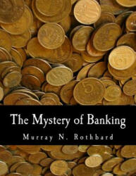 Mystery of Banking - Murray N Rothbard (ISBN: 9781479163175)