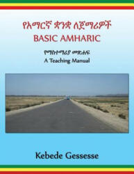 BASIC AMHARIC; a Teaching Manual - Prof Kebede Gessesse (ISBN: 9781480236097)