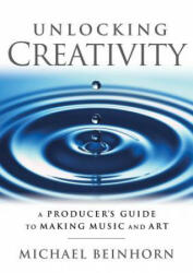 Unlocking Creativity - Michael Beinhorn (ISBN: 9781480355132)
