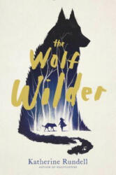 The Wolf Wilder - Katherine Rundell (ISBN: 9781481419437)