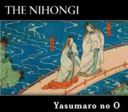 The Nihongi: Chronicles of Japan from the Earliest Times to A. D. 697 - Yasumaro No O, William George Aston (ISBN: 9781482071184)