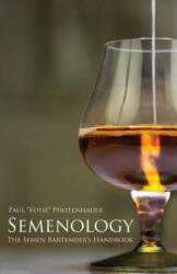 Semenology - The Semen Bartender's Handbook - Paul Fotie Photenhauer (ISBN: 9781482605228)