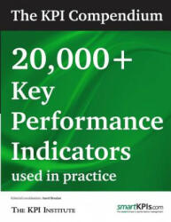 The KPI Compendium: 20, 000 Key Performance Indicators used in practice - Aurel Brudan, The Kpi Institute, Smartkpis Com (ISBN: 9781483912462)
