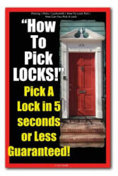Picking - Picks - Locksmith - How To Lock Pick - How Can You Pick A Lock - How To Pick LOCKS! Pick A Lock in 5 seconds or Less Guaranteed! - Locksmith Picking (ISBN: 9781490520711)