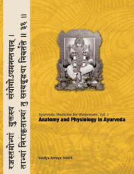 Ayurvedic Medicine for Westerners: Anatomy and Physiology in Ayurveda - Vaidya Atreya Smith (ISBN: 9781491043905)