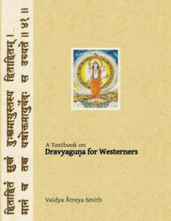 Dravyaguna for Westerners: Ayurvedic Pharmacology for Western Herbs - Vaidya Atreya Smith (ISBN: 9781491098066)