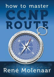 How to Master CCNP ROUTE - Rene Molenaar (ISBN: 9781491295854)
