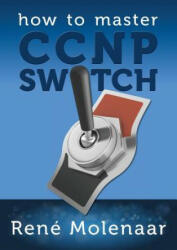 How to Master CCNP Switch - Rene Molenaar (ISBN: 9781492113096)