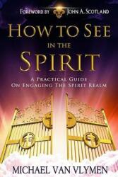How to See in the Spirit - Michael R Van Vlymen (ISBN: 9781492244981)