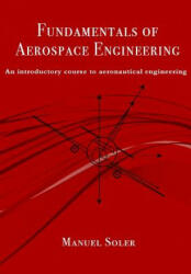 Fundamentals of aerospace engineering: An introductory course to aeronautical engineering - Manuel Soler (ISBN: 9781493727759)