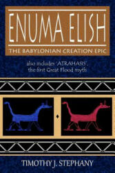 Enuma Elish: The Babylonian Creation Epic: also includes 'Atrahasis', the first Great Flood myth - Timothy J Stephany (ISBN: 9781493775033)