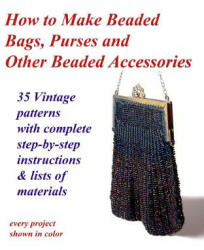 How to Make Beaded Bags, Purses and Other Beaded Accessories - Fledgling Studio (ISBN: 9781494946203)