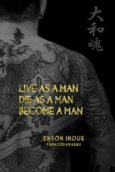Live as a Man. Die as a Man. Become a Man. - Enson Inoue (ISBN: 9781495961601)
