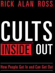 Cults Inside Out: How People Get In and Can Get Out - Rick Alan Ross (ISBN: 9781497316607)