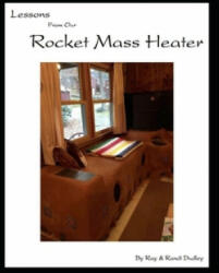 Lessons from Our Rocket Mass Heater: Tips, lessons and resources from our build - Ray Dudley, Randi Dudley (ISBN: 9781499125818)