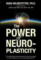 The Power of Neuroplasticity - Shad Helmstetter Ph D (ISBN: 9781499794601)