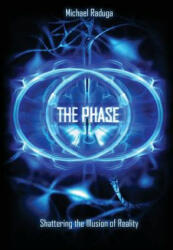 The Phase: Shattering the Illusion of Reality - Michael Raduga (ISBN: 9781500578039)