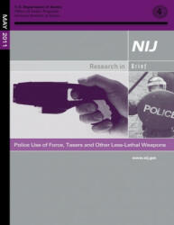Police Use of Force, Tasers and Other Less-Lethal Weapons - U S Department of Justice (ISBN: 9781500692889)