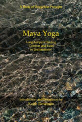 Maya Yoga: Longchenpa's Finding Comfort and Ease in Enchantment - Keith Downman (ISBN: 9781500741266)