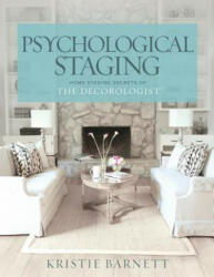 Psychological Staging: Home Staging Secrets of The Decorologist(R) - Kristie Barnett (ISBN: 9781500795559)