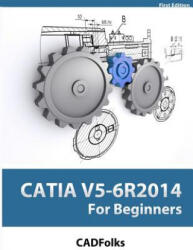 CATIA V5-6R2014 For Beginners - Cadfolks (ISBN: 9781500834487)