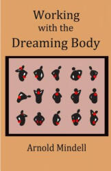 Working with the Dreaming Body - Arnold Mindell (ISBN: 9781500889029)