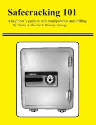Safecracking 101: A beginner's guide to safe manipulation and drilling - Thomas a Mazzone, Thomas G Seroogy (ISBN: 9781500931506)