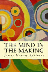 The Mind in the Making - James Harvey Robinson (ISBN: 9781503073203)