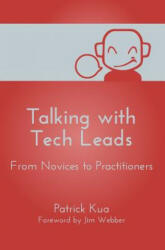 Talking with Tech Leads - Patrick Kua (ISBN: 9781505817485)
