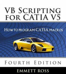 VB Scripting for CATIA V5: How to Program CATIA Macros - Emmett Ross (ISBN: 9781506169514)