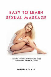 Easy to Learn Sexual Massage: A Simple and Straightforward Guide to Yoni and Lingam Massage (ISBN: 9781507573389)