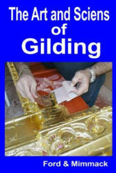 The Art and Science of Gilding - Ford &amp; Mimmack (ISBN: 9781507836866)