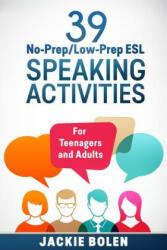 39 No-Prep/Low-Prep ESL Speaking Activities - Jackie Bolen (ISBN: 9781514244647)