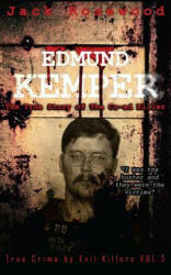 Edmund Kemper: The True Story of The Co-ed Killer: Historical Serial Killers and Murderers - Jack Rosewood (ISBN: 9781514746967)