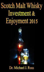 Scotch Malt Whisky Investment & Enjoyment 2015 - Dr Michael J Ross (ISBN: 9781514838488)