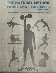 The Natural Method: Functional Exercises - Georges Hebert, Philippe Til (ISBN: 9781515227779)
