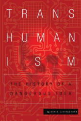 Transhumanism: The History of a Dangerous Idea - David Livingstone (ISBN: 9781515232575)