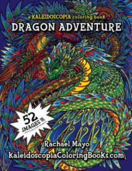 Dragon Adventure: A Kaleidoscopia Coloring Book - Rachael Mayo, August Stewart Johnston, Kaleidoscopia Coloring Books (ISBN: 9781515255154)