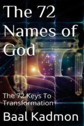 The 72 Names of God: The 72 Keys To Transformation - Baal Kadmon (ISBN: 9781516931651)
