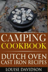 Camping Cookbook: Dutch Oven Cast Iron Recipes - Louise Davidson (ISBN: 9781517077822)
