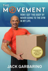 The Movement: How I Got This Body By Never Going To The Gym In My Life. - Jack Garbarino (ISBN: 9781517159399)