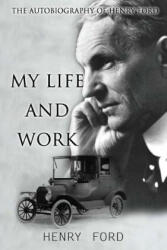 MY Life And Work: The Autobiography Of Henry Ford - Henry Ford (ISBN: 9781518686269)