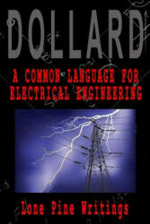 A Common Language for Electrical Engineering: Lone Pine Writings - Eric P Dollard (ISBN: 9781518815935)