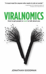 Viralnomics: How to Get People to Want to Talk About You - Jonathan Goodman (ISBN: 9781518880971)