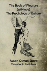 The Book of Pleasure: The Psychology of Ecstasy - Austin Osman Spare (ISBN: 9781519340627)