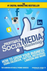 Profitable Social Media Marketing: How To Grow Your Business Using Facebook Twitter Instagram LinkedIn And More (ISBN: 9781519611925)