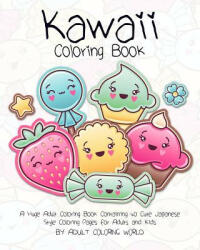 Kawaii Coloring Book: A Huge Adult Coloring Book Containing 40 Cute Japanese Style Coloring Pages for Adults and Kids (ISBN: 9781519666413)