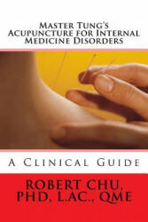 Master Tung's Acupuncture for Internal Medicine Disorders - L Robert Chu Phd (ISBN: 9781519768223)